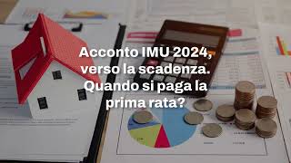 IMU 2024 verso la scadenza dell’acconto Quando si paga la prima rata [upl. by Oalsinatse]