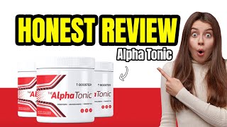 ALPHA TONIC  Alpha Tonic Review  NEW BEWARE Alpha Tonic Reviews  AlphaTonic Supplement [upl. by Fortier829]