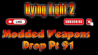 Dying Light 2 PS4PS5 Modded Weapons Drop Pt 91 [upl. by Naerol]