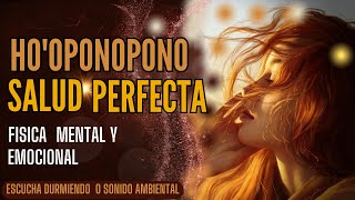 HO´OPONOPONO para dormir SALUD PERFECTA Física mental y emocional gracias [upl. by Yreneh]