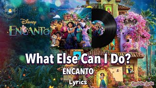 What Else Can I Do  EncantoLyricsDisney Movie Soundtrack [upl. by Slyke]