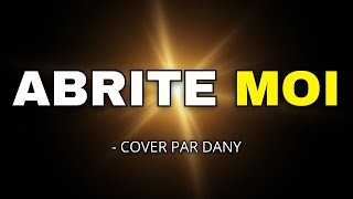 Abrite moi  Cover par Dany [upl. by Alvinia]