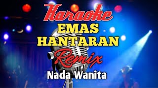 EMAS HANTARAN REMIX Karaoke nada Wanita [upl. by Dukie]