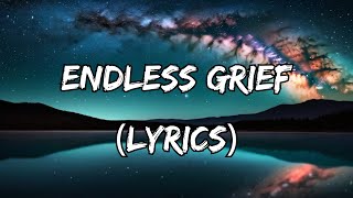 Endless Grief  No Love Will Ever Help Us Find Peace Lyrics [upl. by Allina777]