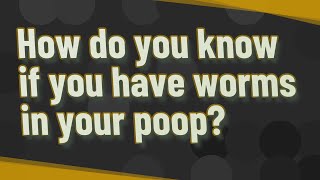 How do you know if you have worms in your poop [upl. by Wessling]