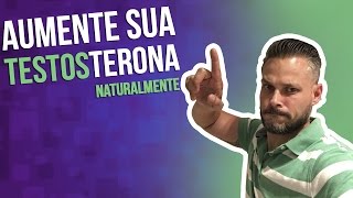 AUMENTE SUA TESTOSTERONA NATURALMENTE [upl. by Nnylsoj931]