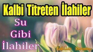 🌹En Çok Dinlenen İlahiler🌹Karışık Güzel İlahiler🌹En Sevilen Huzur Veren İlahiler  İlahi Dinle🌹 [upl. by Delcine]