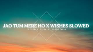 JO TUM MERE HO X WISHES SLOWED X REVERB  OFFICIAL SONG [upl. by Eivla845]