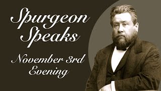 Spurgeon Speaks  November 3  Evening [upl. by Ydasahc]