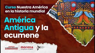 Hernán G H Taboada  Nuestra América en la historia mundial Sesión 2 América antigua y la ecúmene [upl. by Arabella]