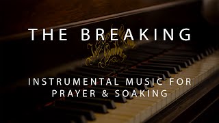 The Breaking  Instrumental Prayer Worship amp Soaking Music [upl. by Heng755]