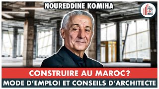 33  Construire au Maroc  Mode demploi et conseils darchitecte  Avec Nourredine Komiha [upl. by Atinot]