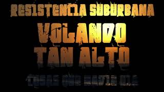 Volando Tan Alto  Resistencia Suburbana Cosas Que Nadie Oía [upl. by Tehr]