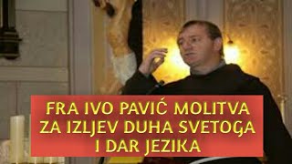 Fra Ivo Pavic MOLITVA ZA IZLJEV DUHA SVETOGA I DAR JEZIKA [upl. by Evilo407]