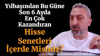 Son 6 Ayda En Çok Kazandıran Şirketler Siz Bu Hisse Senetlerinde Var Mısınız [upl. by Doubler403]