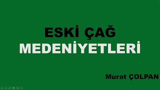 6 Eski Çağ Medeniyetleri  3 Murat ÇOLPAN [upl. by Odo663]