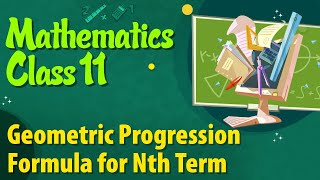 Geometric Progression Formula for Nth Term  Sequence and Series  Maths Class 11 [upl. by Wallas]