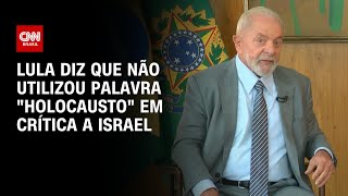 Lula diz que não utilizou palavra quotHolocaustoquot em crítica a Israel  CNN ARENA [upl. by Rene779]