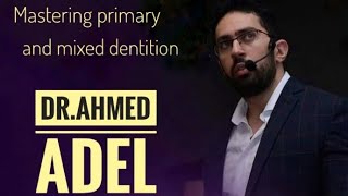 Mastering primary and mixed dentition  DrAhmed Adel [upl. by Teirtza]