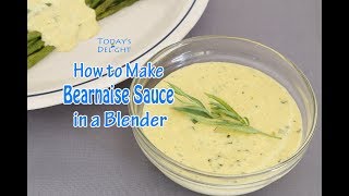 How to Make Bearnaise Sauce in a Blender  Todays Delight [upl. by Ainahs927]