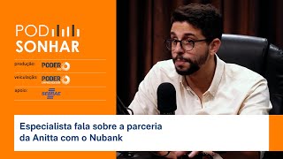 Especialista fala sobre a parceria da Anitta com o Nubank  PodSonhar [upl. by Andrews]