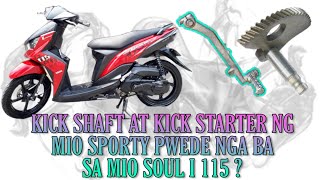 KICK STARTER AT KICK SHAFT NG MIO SPORTY PWEDE NGA BA SA MIO SOUL I 115 [upl. by Lorain669]