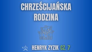 quotChrześcijańska rodzinaquot cz 7  br Henryk Zyzik [upl. by Viquelia]