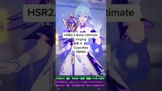 HSR22 Robin Ultimate singing x CupcaKke REMIX [upl. by Ursuline]