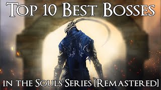 Top 10 Best Bosses in the Souls Series Remastered [upl. by Eicnan41]