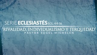 quotRivalidad Individualismo y Terquedadquot serie Eclesiastés  Ps Sugel Michelen [upl. by Verina]