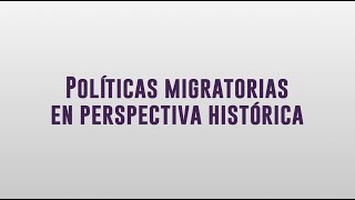 Políticas migratorias en perspectiva histórica [upl. by Llenyt]