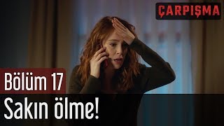 Çarpışma 17 Bölüm  Sakın Ölme [upl. by Siraval]