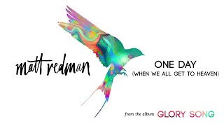 Matt Redman  One Day When We All Get To Heaven Audio [upl. by Alegnatal]