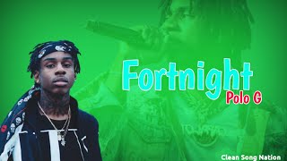 CLEAN Polo G  Fortnight  Clean Song Nation [upl. by Darryn546]