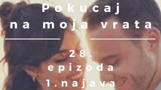 POKUCAJ NA MOJA VRATA 28EPIZODA 1NAJAVA [upl. by Esimorp31]