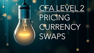 CFA Level 2  Derivatives Pricing Currency Swaps [upl. by Petronella]