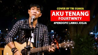 AKU TENANG  FOURTWNTY LIRIK COVER BY TRI SUAKA  PENDOPO LAWAS [upl. by Ruenhs]