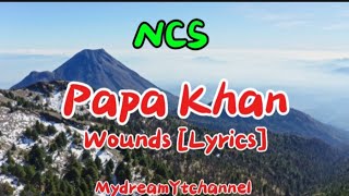 Papa Khan  Wounds Lyrics NCS  MydreamYtchannel [upl. by Novonod]