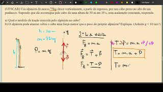 UFSCAR  Um alpinista de massa 75kg desce verticalmente a partir do repouso por um cabo preso [upl. by Naxela]