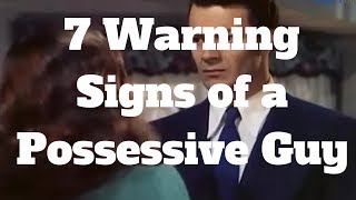 7 Warning Signs of a Possessive Guy [upl. by Aleunam990]