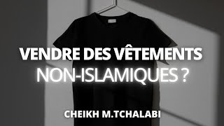 Vendre des vêtements nonislamiques   Cheikh MTchalabi حفظه الله [upl. by Yedoc678]