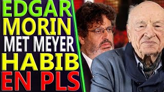 EDGAR MORIN MET MEYER HABIB EN PLS [upl. by Amhsirak]