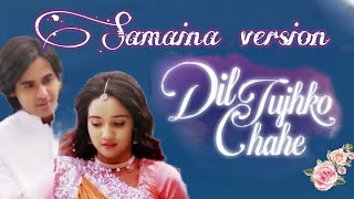 Dil Tujhko Chahe Samaina version vm diltujhkochahe samainavm [upl. by Dame]