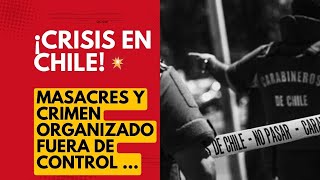 🔴CRISIS EN CHILE Masacres y Crimen Organizado Fuera de Control🔴 [upl. by Valiant429]