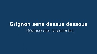 Grignan sens dessus dessous 1  dépose des tapisseries [upl. by Yrram]