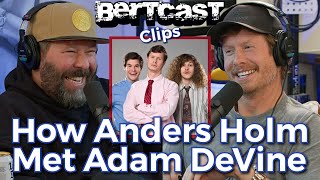 How Anders Holm Met Adam DeVine  CLIP  Bertcast [upl. by Chon]