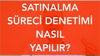 👓 Satınalma Süreci Denetimi Nasıl Yapılır [upl. by Nekcarb]