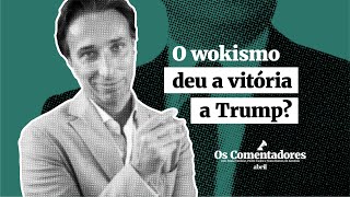 Os Comentadores 84  O wokismo deu a vitória a Trump [upl. by Leahsim]