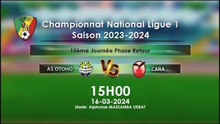 AS OTOHO vs CARA 15è Journée Championnat National Ligue 1 [upl. by Lrigybab]