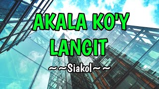 Akala Koy Langit  Siakol KARAOKE VERSION [upl. by Cleave32]